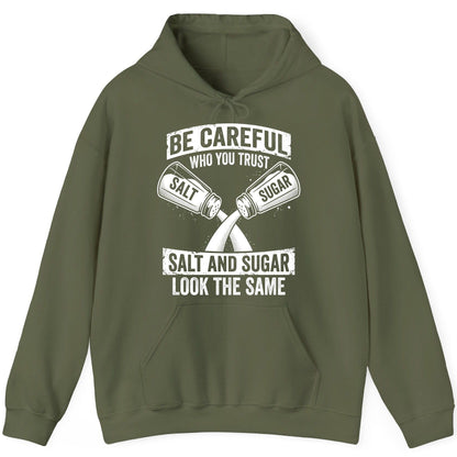 BE Careful WHO YOU TRUST SALT AND SUGAR LOOK THE SAME Hoodie - product mockup - Military Green