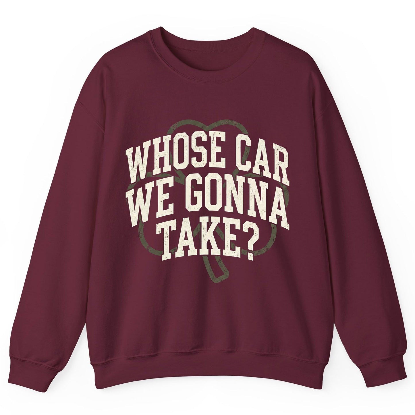 Whose Car We Gonna Take? St. Patrick's Day Sweatshirt Maroon product mockup