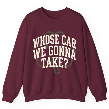 Whose Car We Gonna Take? St. Patrick's Day Sweatshirt Maroon product mockup