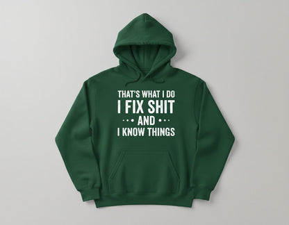 THAT'S WHAT I DO I FIX SHIT AND I KNOW THINGS Hoodie - product mockup - Forest Green
