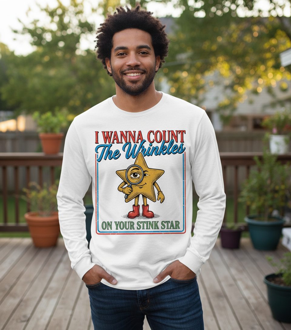 I WANNA COUNT the Wrinkles ON YOUR STINK STAR Long Sleeve Tee - lifestyle model mockup - White