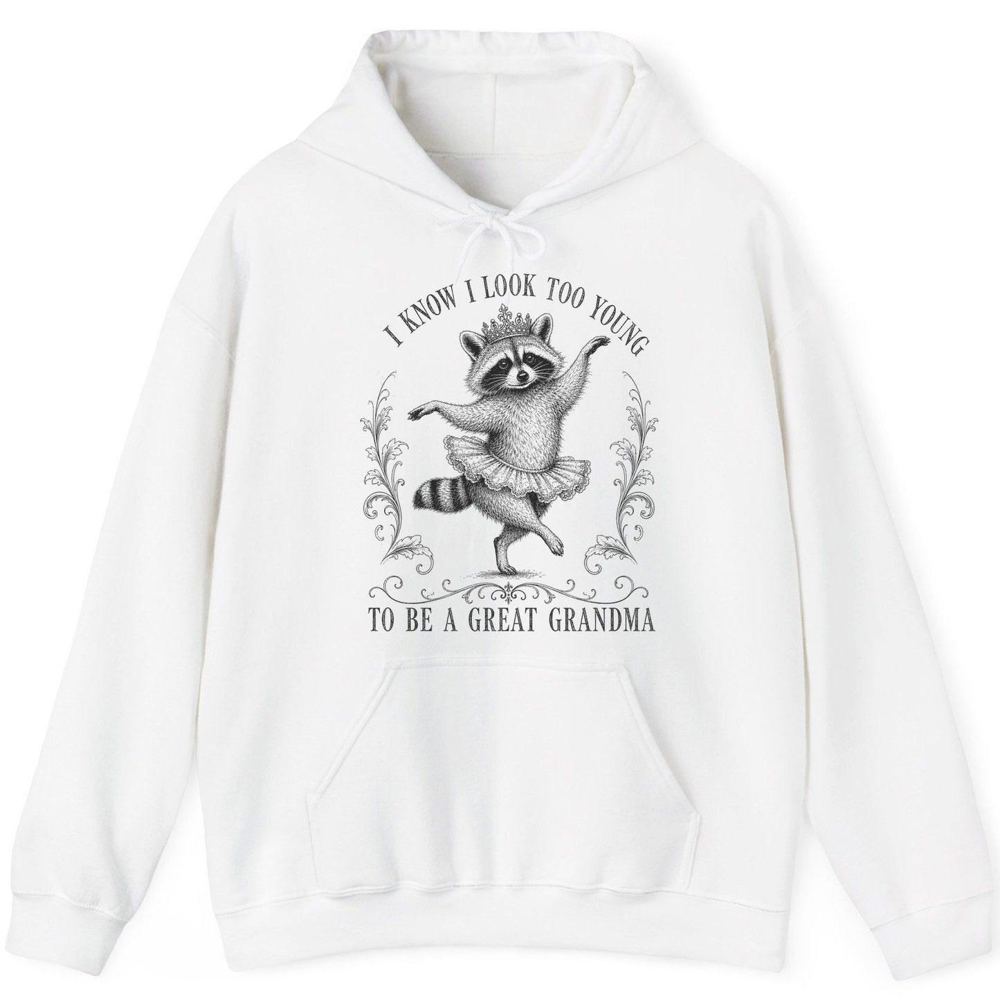 I KNOW I LOOK TOO YOUNG TO BE a GREAT Grandma Funny Raccoon Hoodie - product mockup - White