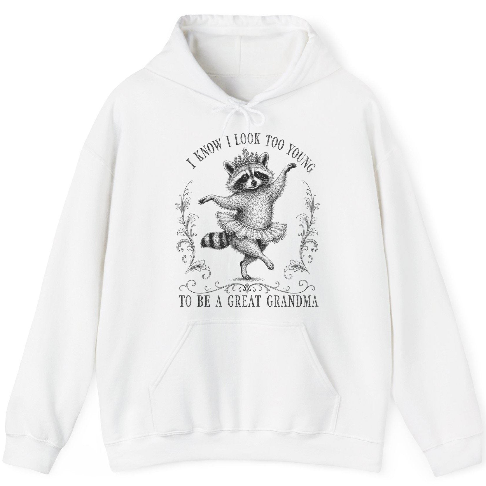 I KNOW I LOOK TOO YOUNG TO BE a GREAT Grandma Funny Raccoon Hoodie - product mockup - White