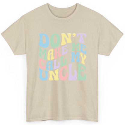 Don't Make Me Call My Uncle family humor T-Shirt Sand product mockup