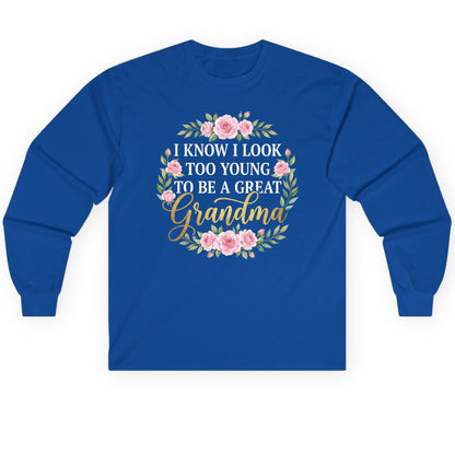 I KNOW I LOOK TOO YOUNG TO BE a GREAT Grandma Long Sleeve Tee - product mockup - Royal