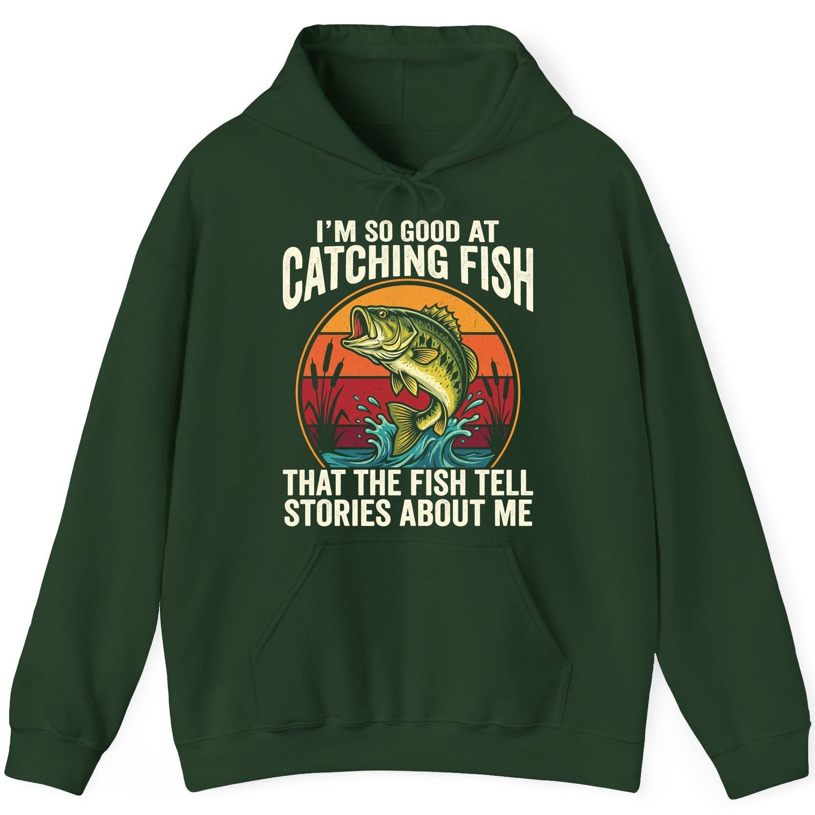 I'm So Good at Catching Fish That the Fish Tell Stories About Me fishing Hoodie Forest Green product mockup