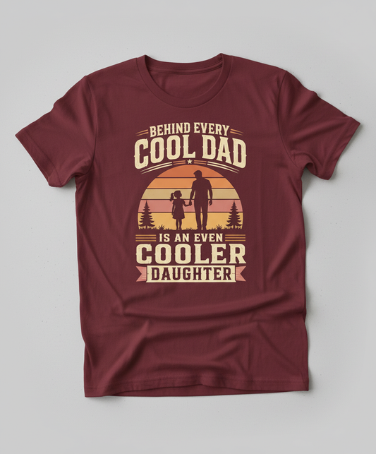 Behind Every Cool Dad Is An Even Cooler Daughter T-Shirt - Maroon