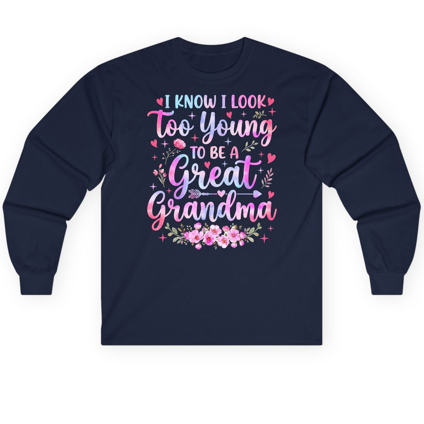 I KNOW I LOOK Too Young TO BE a Great Grandma Long Sleeve Tee - product mockup - Navy
