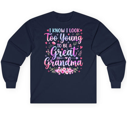 I KNOW I LOOK Too Young TO BE a Great Grandma Long Sleeve Tee - product mockup - Navy
