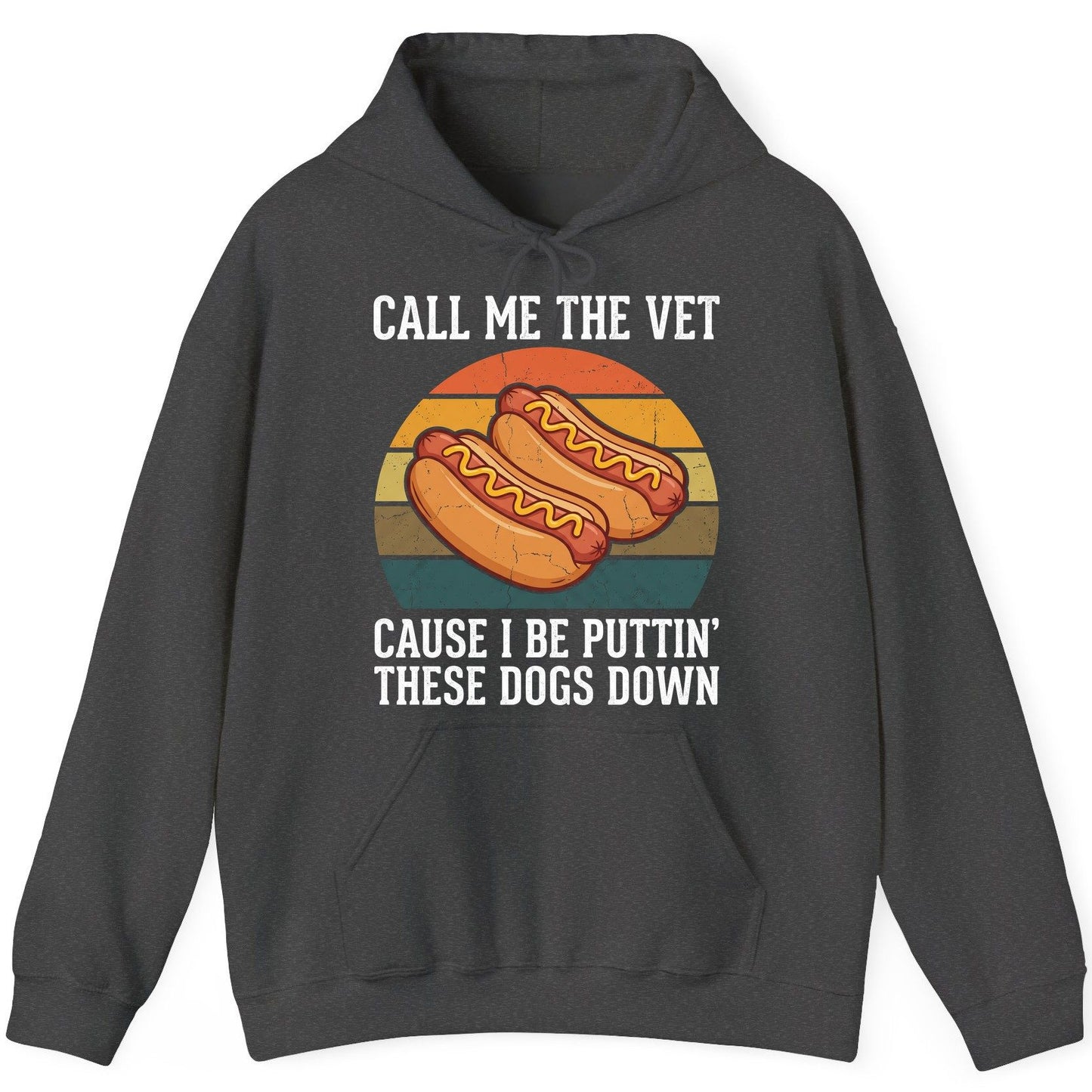 Call Me the Vet Cause I Be Puttin' These Dogs Down hot dogs Hoodie Dark Heather product mockup