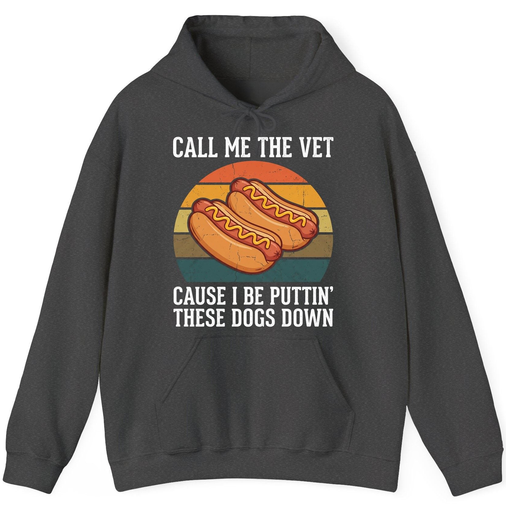Call Me the Vet Cause I Be Puttin' These Dogs Down hot dogs Hoodie Dark Heather product mockup