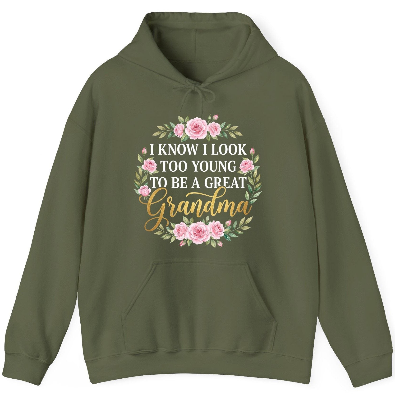 I KNOW I LOOK TOO YOUNG TO BE a GREAT Grandma Hoodie - product mockup - Military Green
