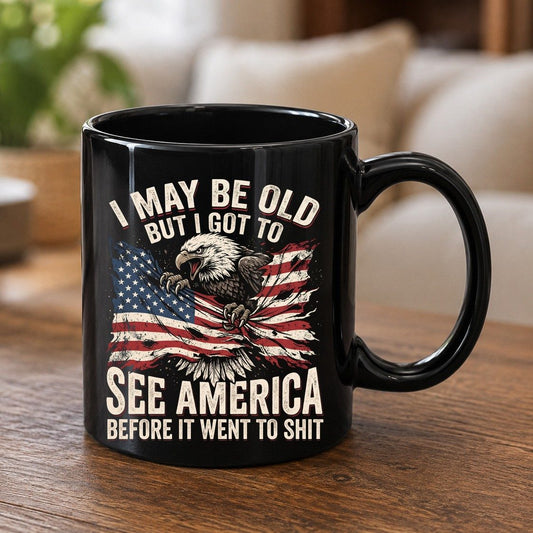 I MAY BE OLD BUT I GOT TO SEE America BEFORE IT WENT TO SHIT Black Mug - product mockup - Black