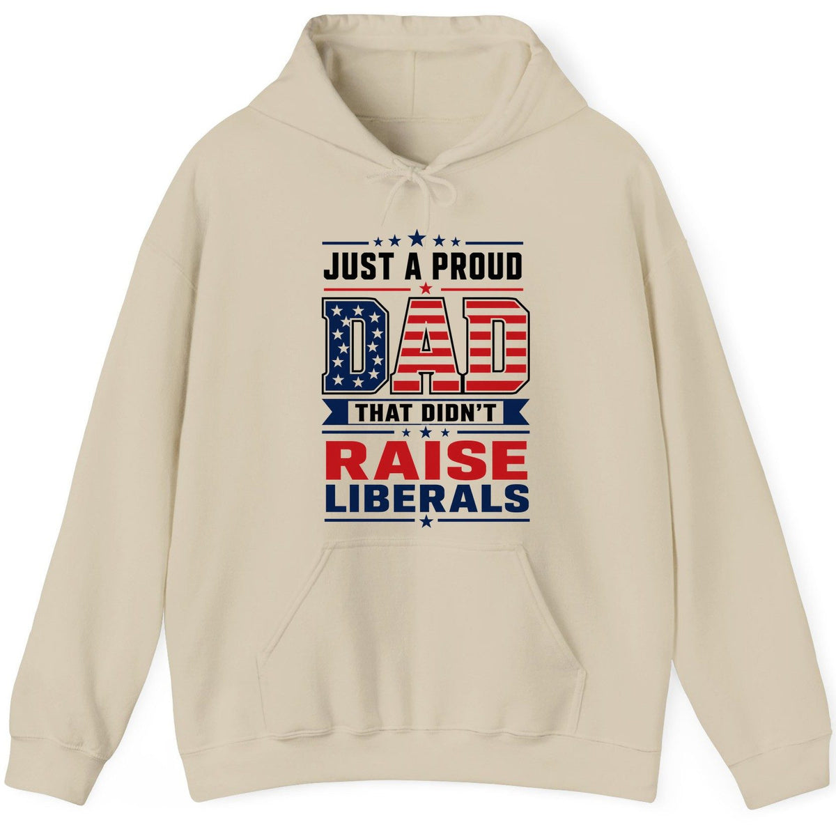 Just a Proud Dad That Didn't Raise Liberals patriotic conservative father Hoodie Sand product mockup