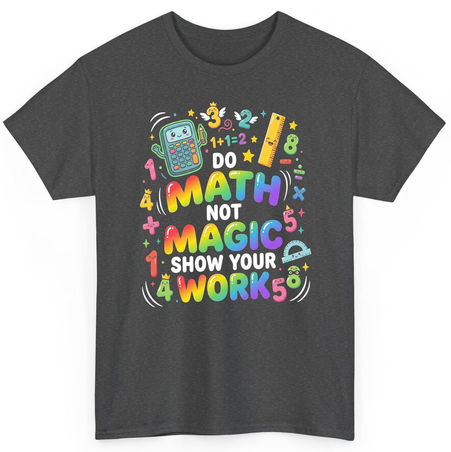 DO MATH NOT MAGIC SHOW YOUR WORK Teachers T-Shirt - product mockup - Dark Heather