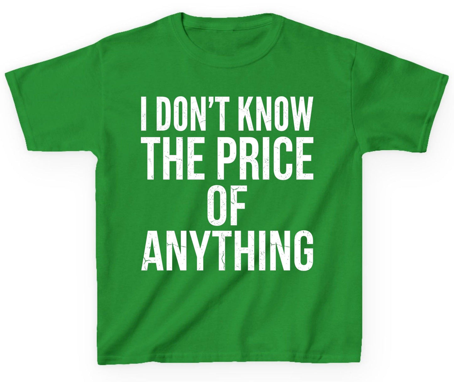 I DON'T KNOW THE PRICE OF Anything Funny Sarcastic Humor Youth T-Shirt - product mockup - Irish Green