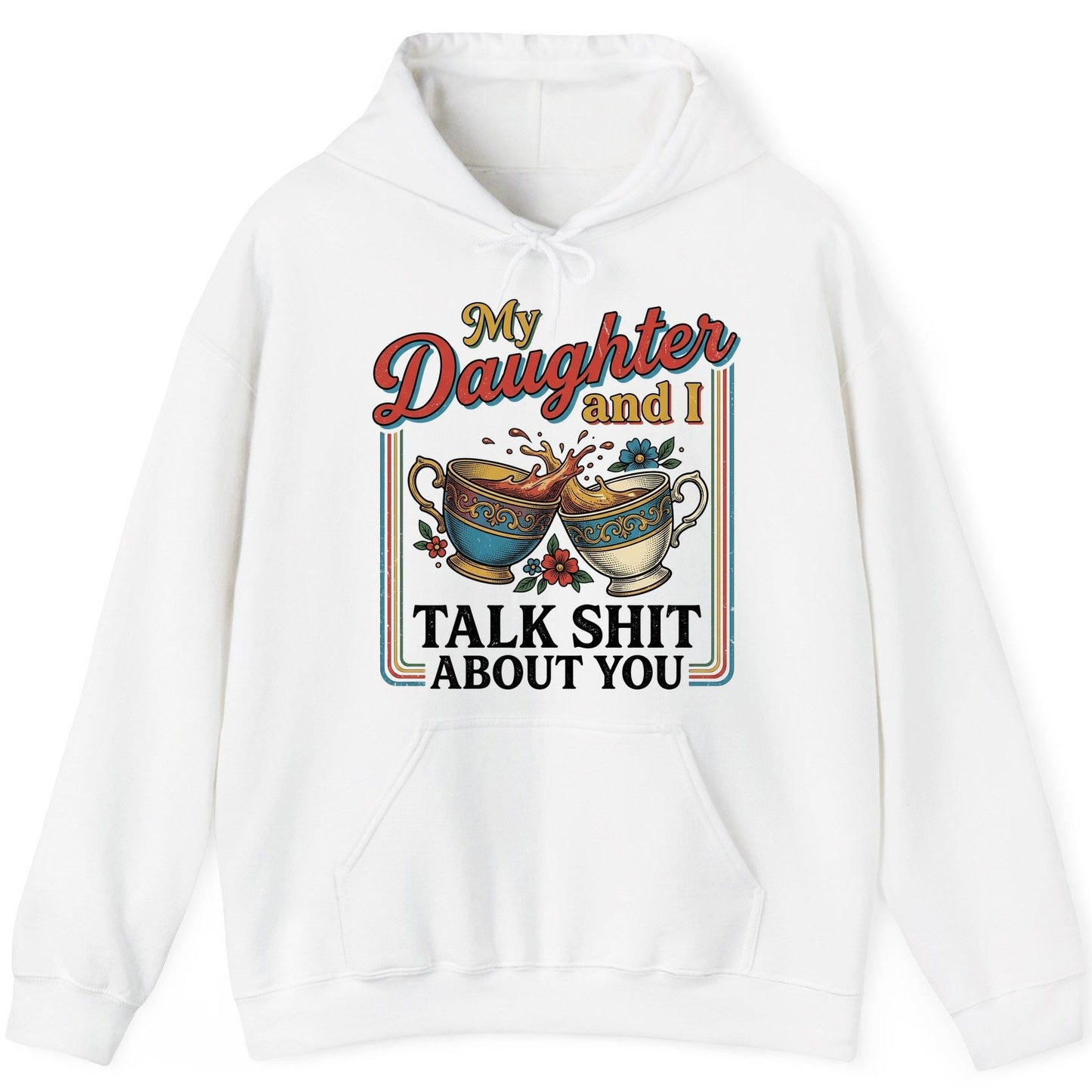 My Daughter and I Talk Shit About You Funny Mother Relationship Hoodie - product mockup - White