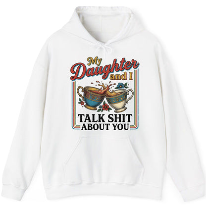 My Daughter and I Talk Shit About You Funny Mother Relationship Hoodie - product mockup - White