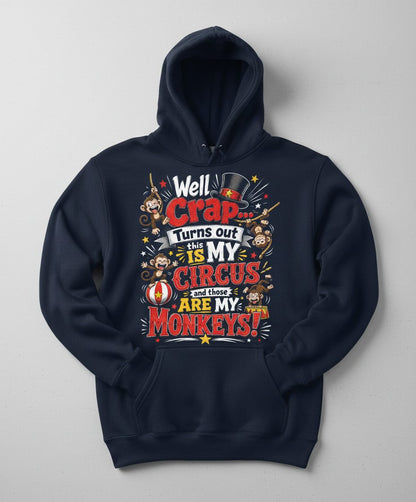 Well Crap Turns Out This IS MY CIRCUS and Those ARE MY Monkeys Hoodie - product mockup - Navy