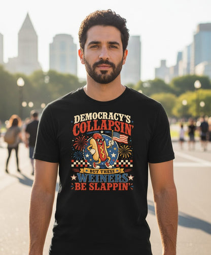 Democracy's Collapsin' but These Weiners Be Slappin' T-Shirt - lifestyle model mockup - Black