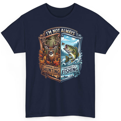 I'm Not Always Thinking About Hunting Sometimes It's Fishing hunting and fishing T-Shirt Navy product mockup