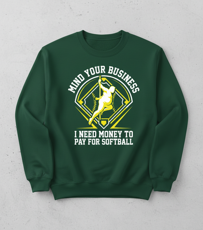 Mind Your Business I Need Money For Softball Funny Pole Dancer Sweatshirt - Forest Green
