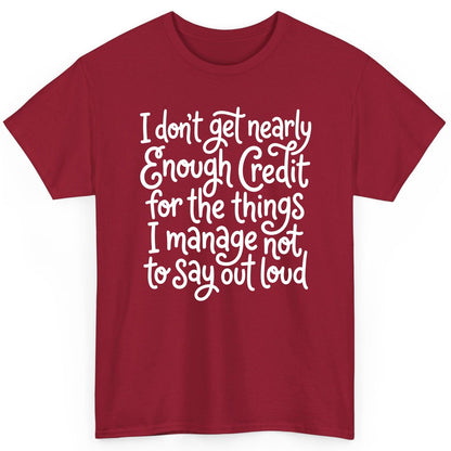 I Don't Get Nearly Enough Credit for the Things I Manage Not to Say Out Loud sarcastic humor T-Shirt Cardinal Red product