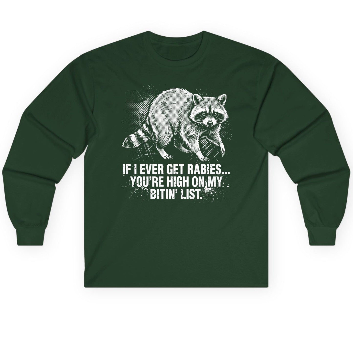 If I Ever Get Rabies You're High on My Bitin' List raccoon Long Sleeve Tee Forest Green product mockup