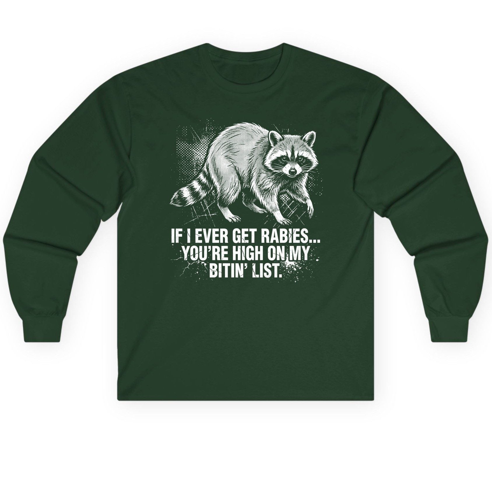 If I Ever Get Rabies You're High on My Bitin' List raccoon Long Sleeve Tee Forest Green product mockup