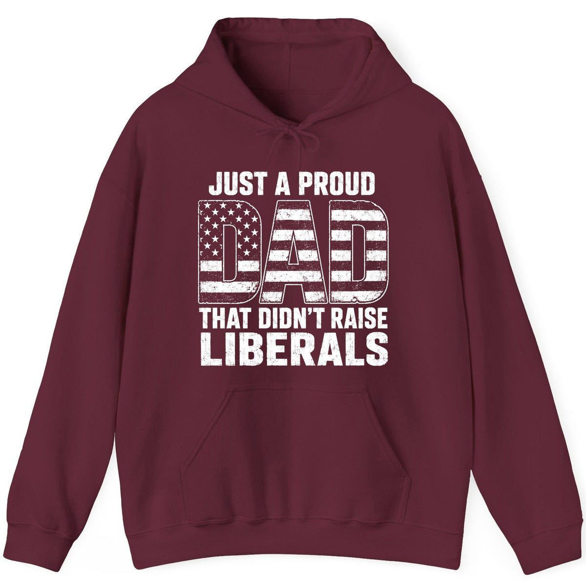 Just a Proud Dad That Didn't Raise Liberals conservative fatherhood Hoodie Maroon product mockup