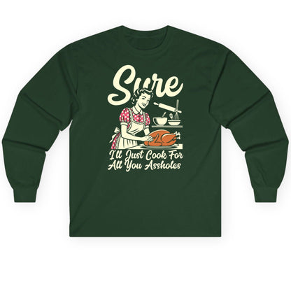 Sure I'll Just Cook for All You Assholes sarcastic housewife Long Sleeve Tee Forest Green product mockup