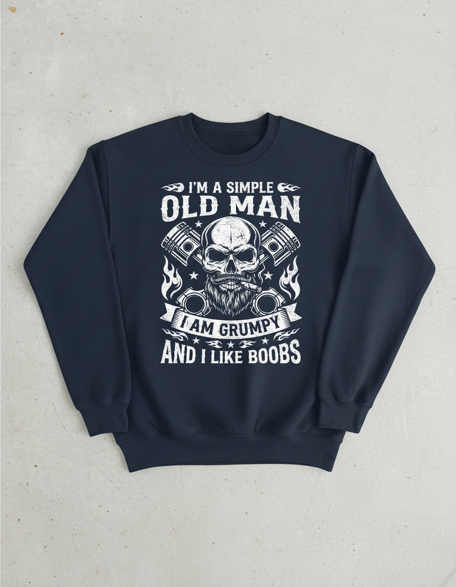 I'm A Simple Old Man I Am Grumpy And I Like Boobs Skull Pistons Sweatshirt - Navy