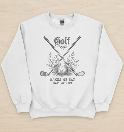 Funny Golf Makes Me Say Bad Words Vintage Design Sweatshirt - White