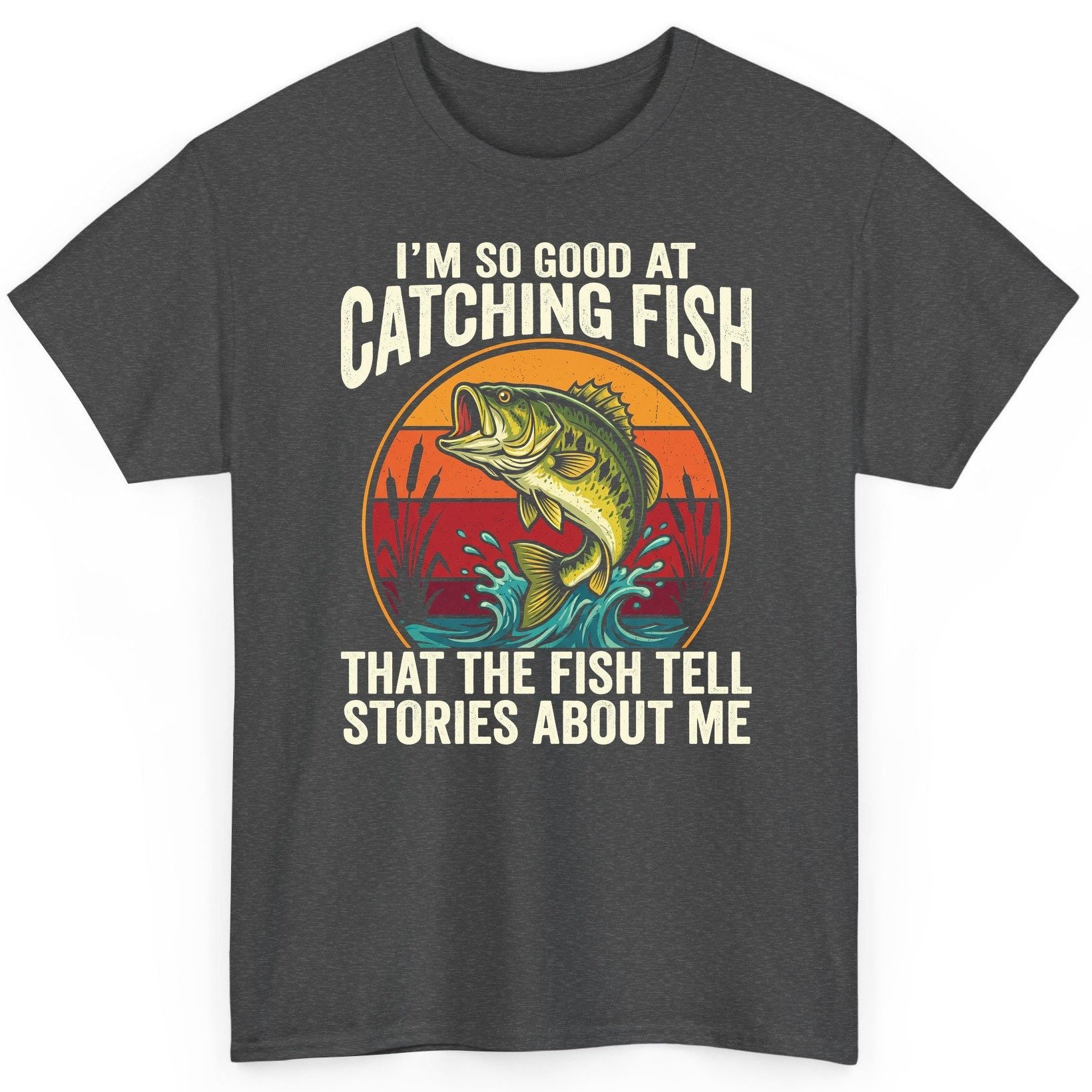 I'm So Good at Catching Fish That the Fish Tell Stories About Me fishing T-Shirt Dark Heather product mockup