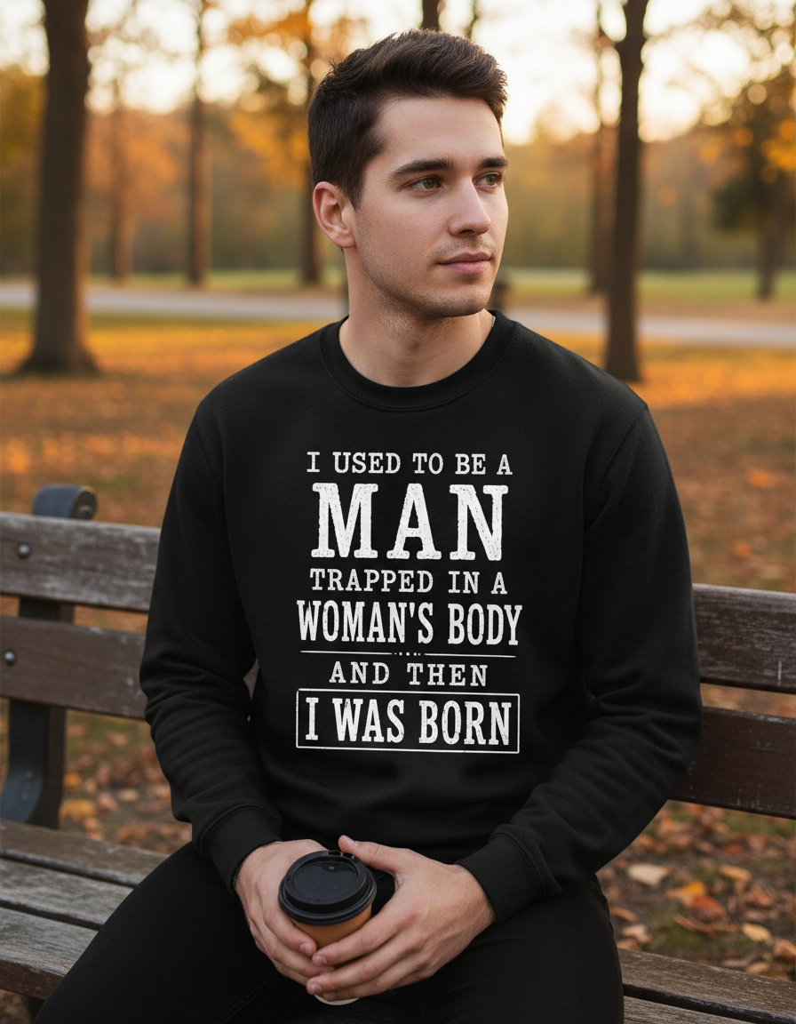 Witty I Was Born A Man Saying Sweatshirt - lifestyle model mockup - Black