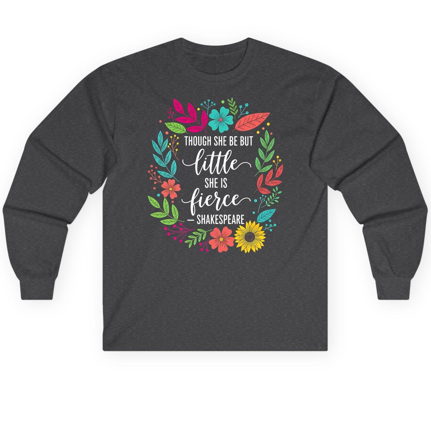 Though She Be but Little She Is Fierce - Shakespeare empowerment Long Sleeve Tee Dark Heather product mockup