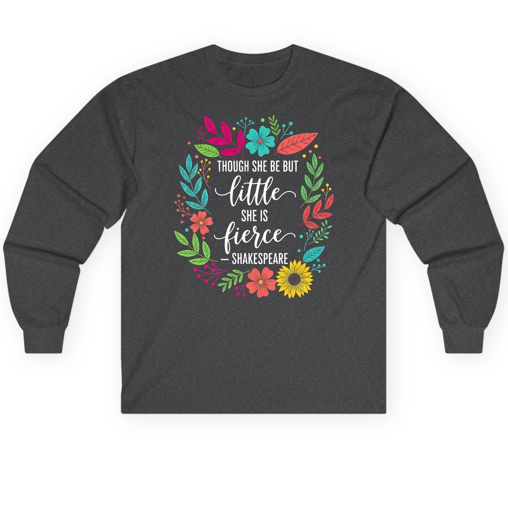 Though She Be but Little She Is Fierce - Shakespeare empowerment Long Sleeve Tee Dark Heather product mockup