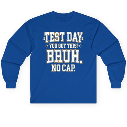 Test Day You Got This Bruh No Cap Funny Student Humor Long Sleeve Tee - product mockup - Royal