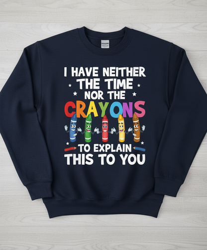 I Have Neither The Time Nor The Crayons Funny Sarcastic Quote Sweatshirt - Navy