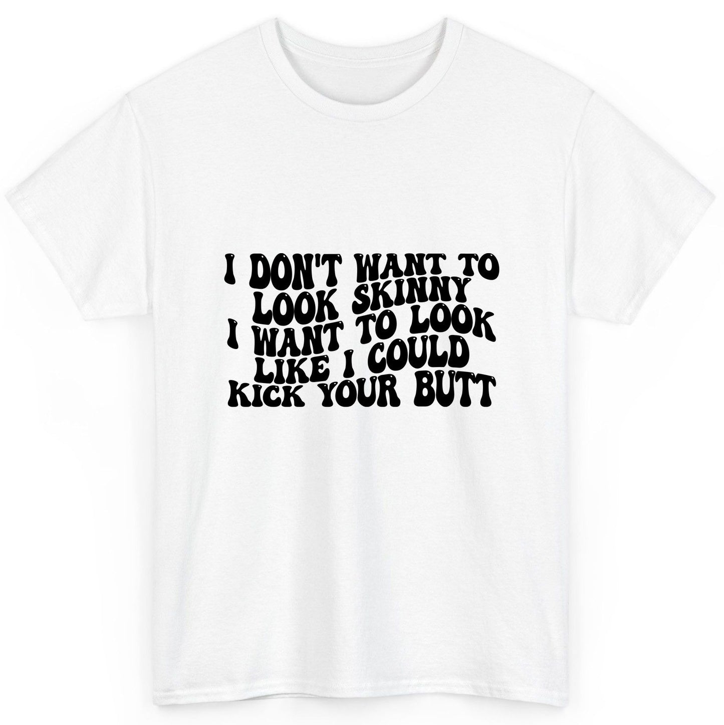 I Don't Want to Look Skinny I Want to Look Like I Could Kick Your Butt fitness motivation T-Shirt White product mockup