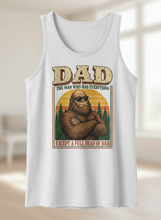 Dad the Man Who Has Everything Except a Full Head of Hair Funny Bigfoot Tank Top - product mockup - White