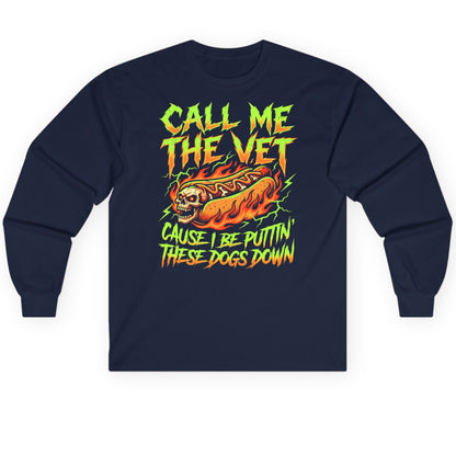 Call Me the Vet 'Cause I Be Puttin These Dogs Down sarcastic hot dog Long Sleeve Tee Navy product mockup