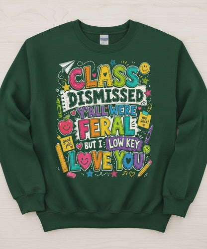 Class Dismissed Y'all Were Feral but I Low Key Love You Sweatshirt - product mockup - Forest Green