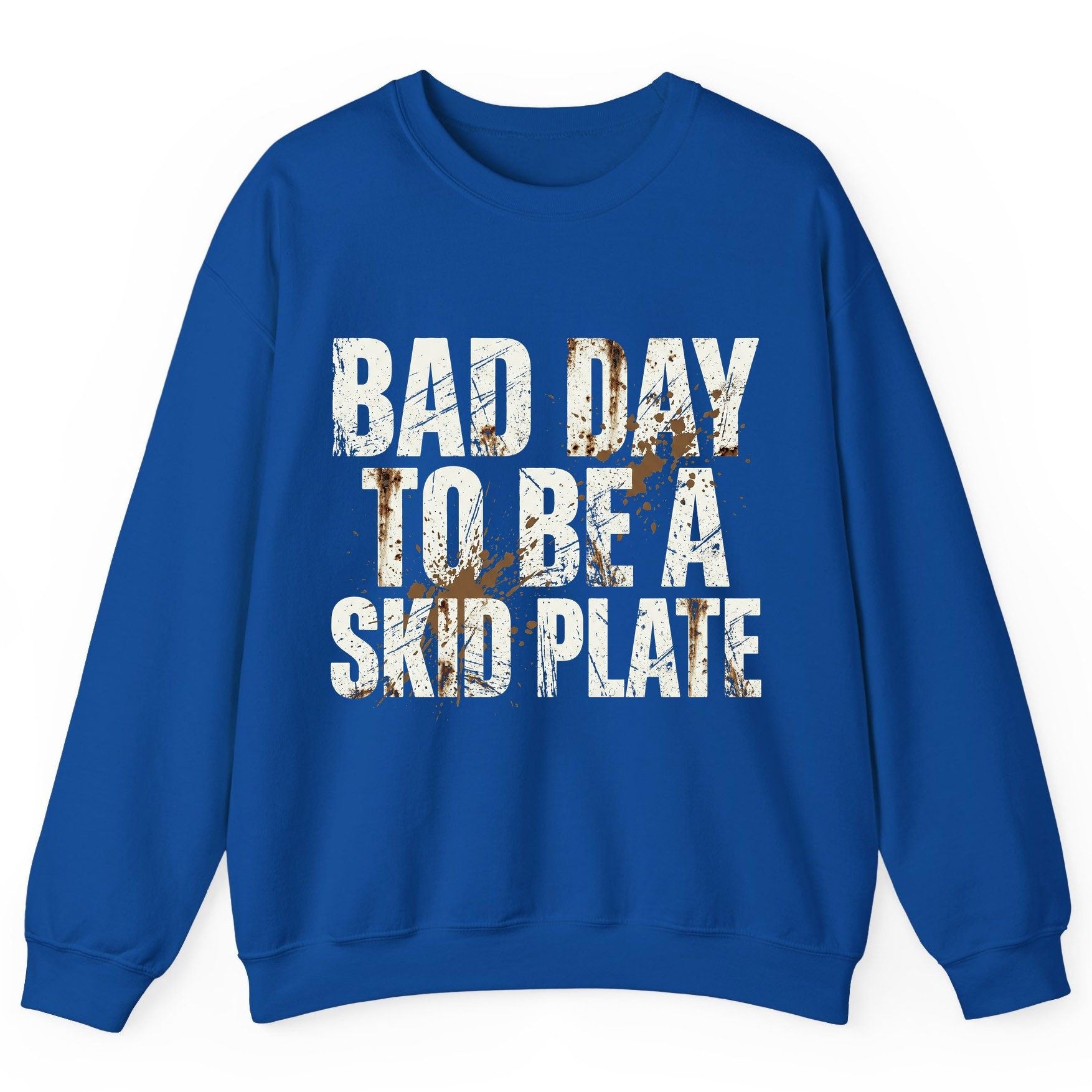 BAD DAY TO BE a SKID PLATE Funny Off-Roading Sweatshirt - product mockup - Royal