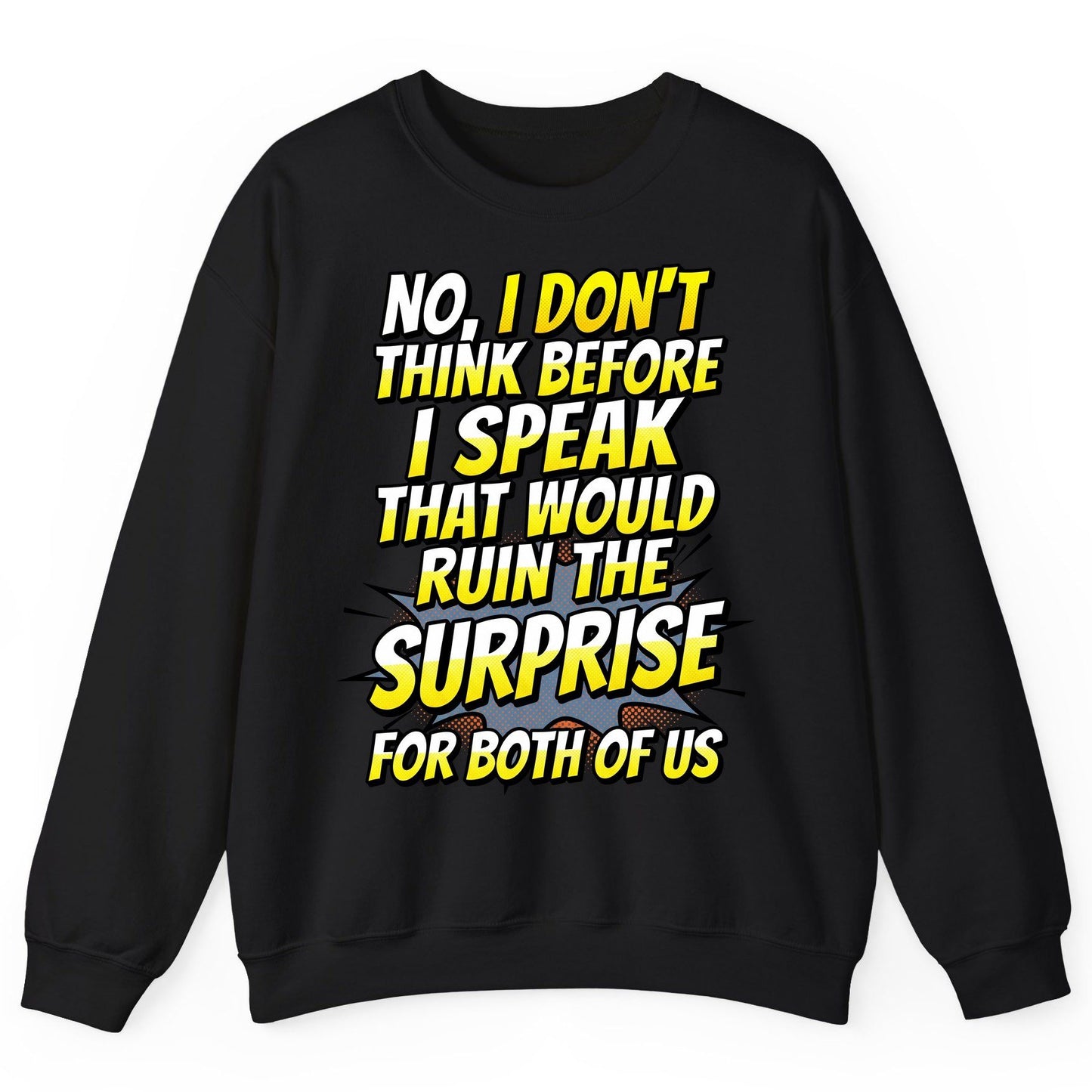 No, I Don't Think Before I Speak That Would Ruin the Surprise for Both of US sarcastic humor Sweatshirt Black product mockup
