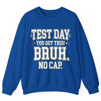 Test Day You Got This Bruh No Cap Funny Student Humor Sweatshirt - product mockup - Royal