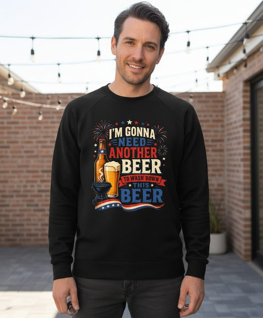 I'm Gonna Need Another Beer to Wash Down This Beer patriotic drinking humor Sweatshirt Black lifestyle mockup