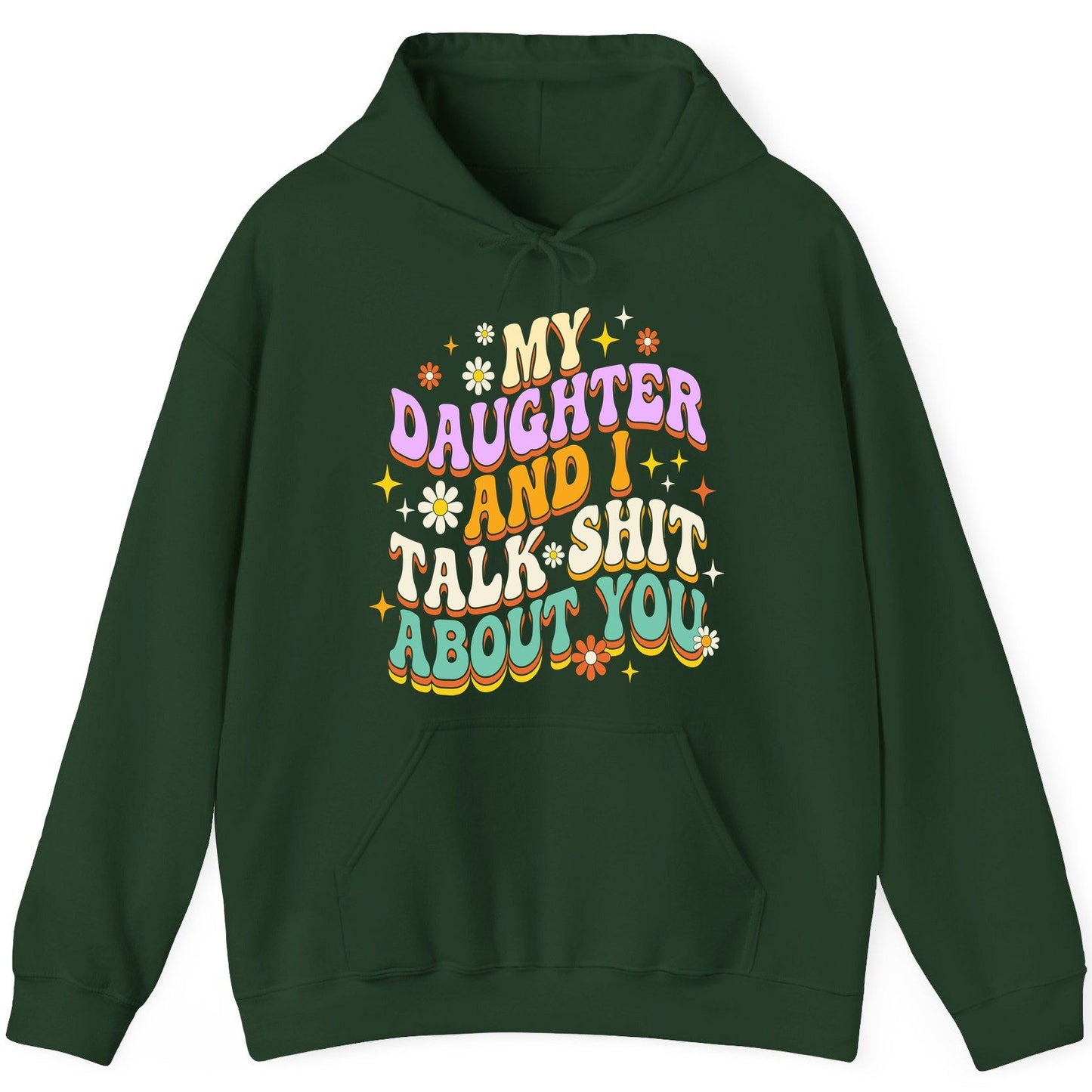 MY Daughter AND I TALK SHIT ABOUT YOU Funny Mother Humor Hoodie - product mockup - Forest Green