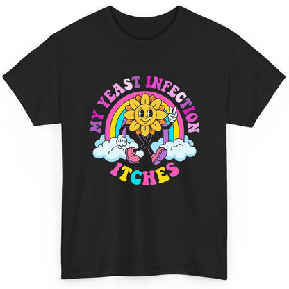 My Yeast Infection Itches Funny Sarcastic Humor T-Shirt - product mockup - Black