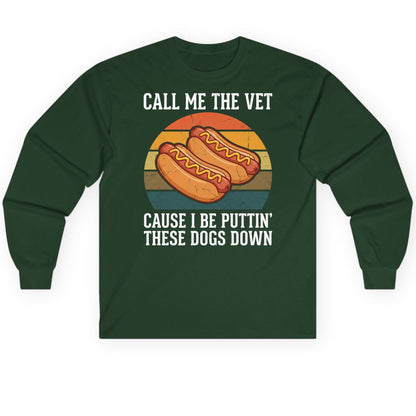 Call Me the Vet Cause I Be Puttin' These Dogs Down hot dogs Long Sleeve Tee Forest Green product mockup
